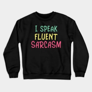 I speak fluent sarcasm Crewneck Sweatshirt